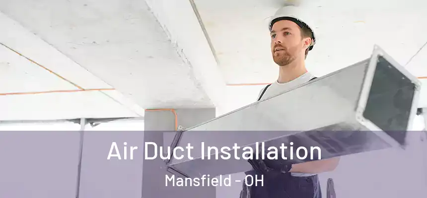 Air Duct Installation Mansfield - OH