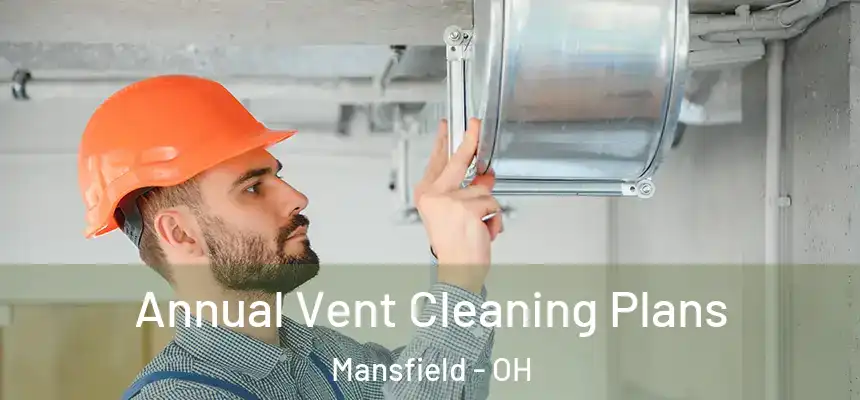  Annual Vent Cleaning Plans Mansfield - OH