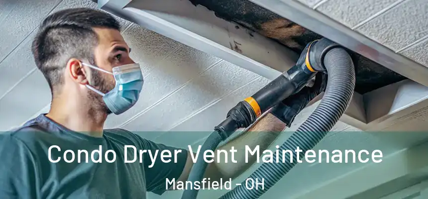 Condo Dryer Vent Maintenance Mansfield - OH