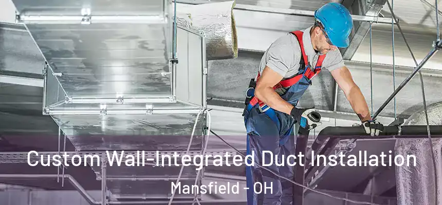  Custom Wall-Integrated Duct Installation Mansfield - OH