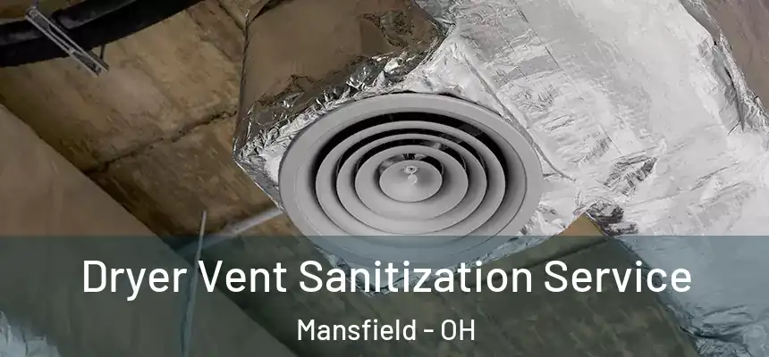 Dryer Vent Sanitization Service Mansfield - OH