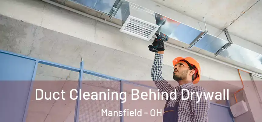 Duct Cleaning Behind Drywall Mansfield - OH