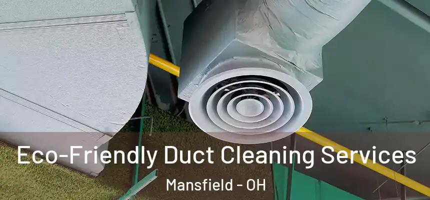 Eco-Friendly Duct Cleaning Services Mansfield - OH
