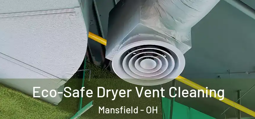 Eco-Safe Dryer Vent Cleaning Mansfield - OH
