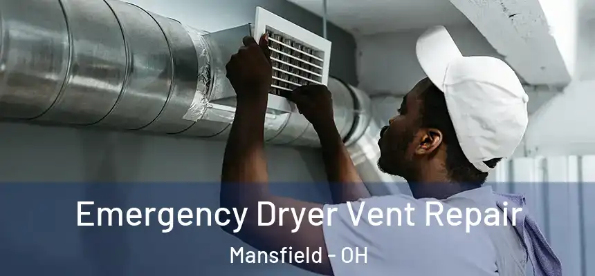  Emergency Dryer Vent Repair Mansfield - OH