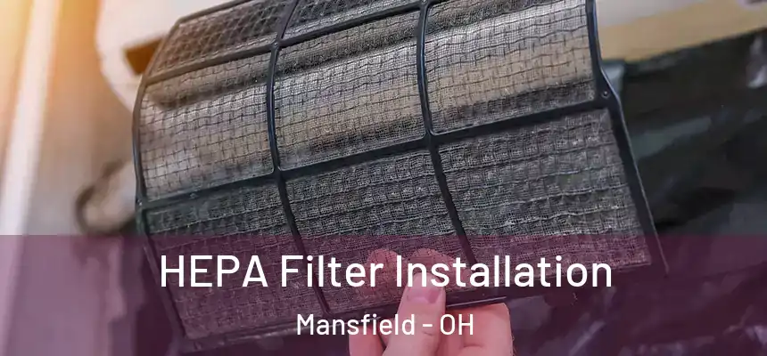 HEPA Filter Installation Mansfield - OH