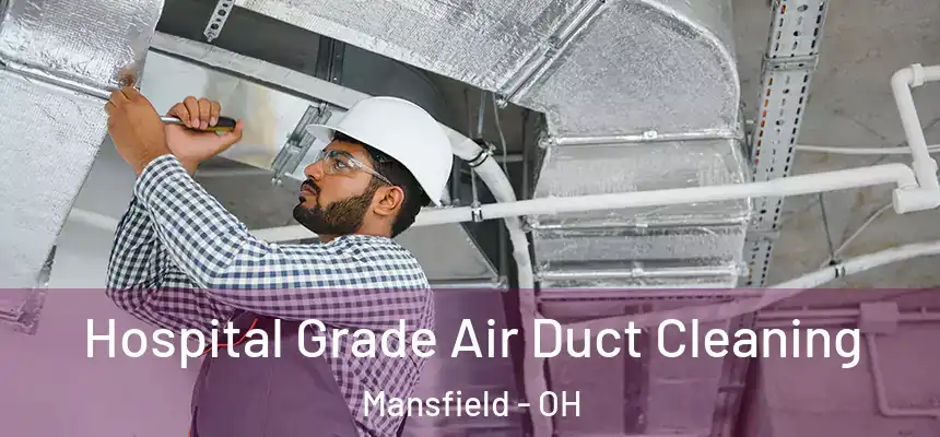  Hospital Grade Air Duct Cleaning Mansfield - OH