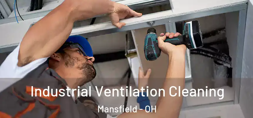 Industrial Ventilation Cleaning Mansfield - OH