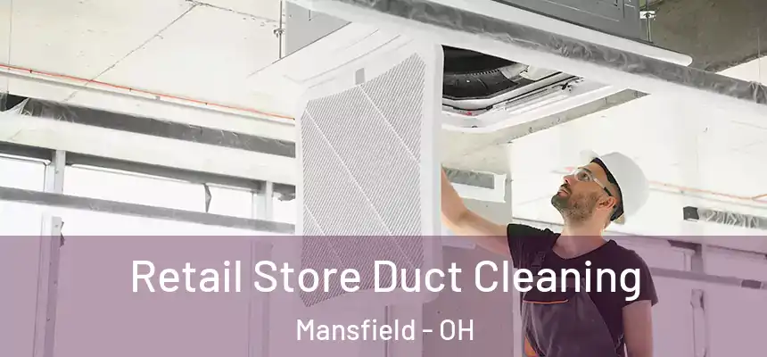  Retail Store Duct Cleaning Mansfield - OH
