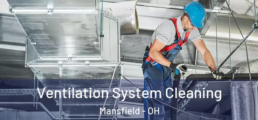  Ventilation System Cleaning Mansfield - OH
