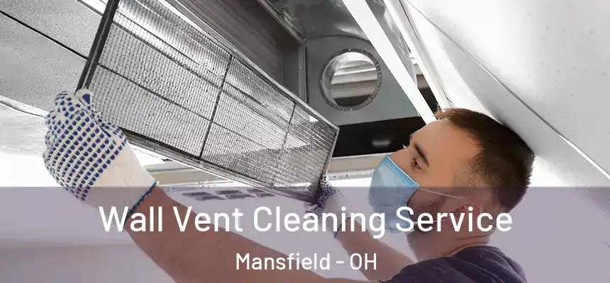 Wall Vent Cleaning Service Mansfield - OH