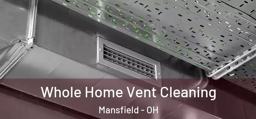  Whole Home Vent Cleaning Mansfield - OH